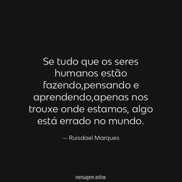 Se tudo que os seres humanos estão fazendo