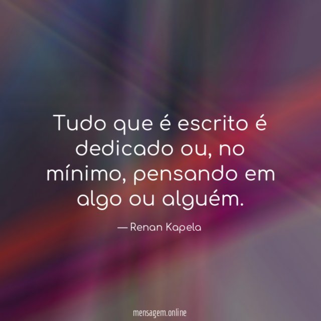 Tudo que é escrito é dedicado ou