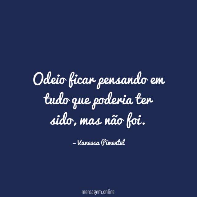 Odeio ficar pensando em tudo que poderia ter sido