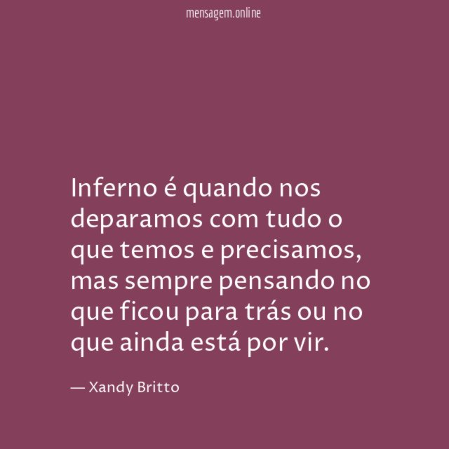 Inferno é quando nos deparamos com tudo o que temos e precisamos