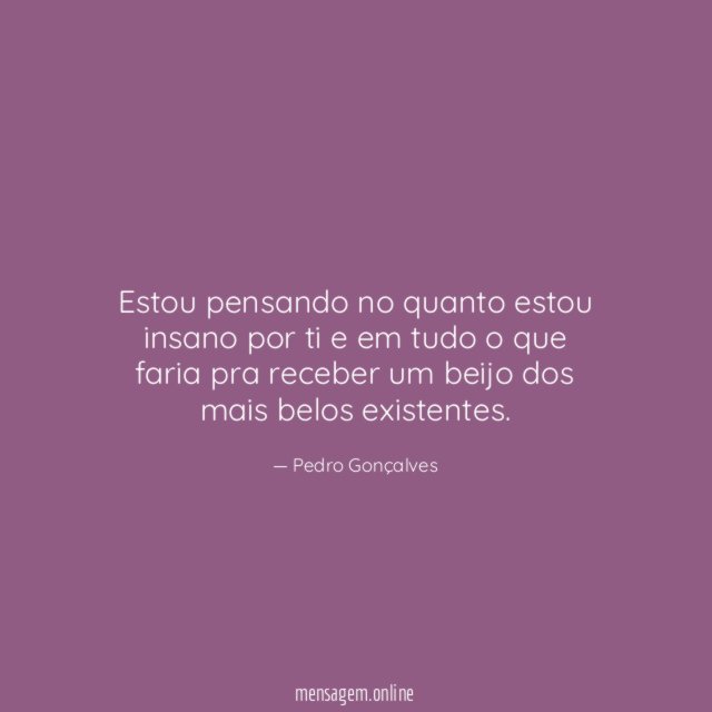Estou pensando no quanto estou insano por ti