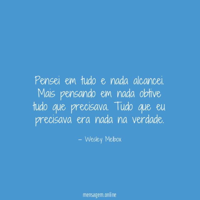 Pensei em tudo e nada alcancei