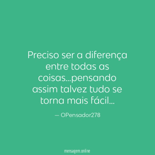 Preciso ser a diferença entre todas as coisas