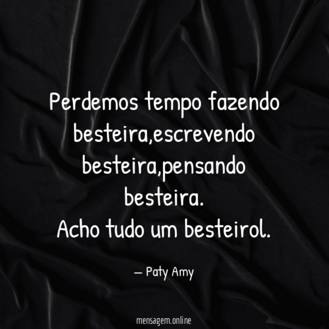 Perdemos tempo fazendo besteira