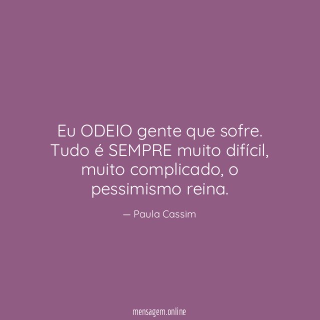 Eu ODEIO gente que sofre