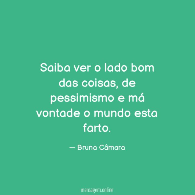 Saiba ver o lado bom das coisas
