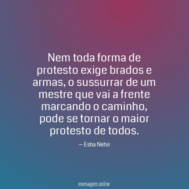 Nem toda forma de protesto exige brados e armas