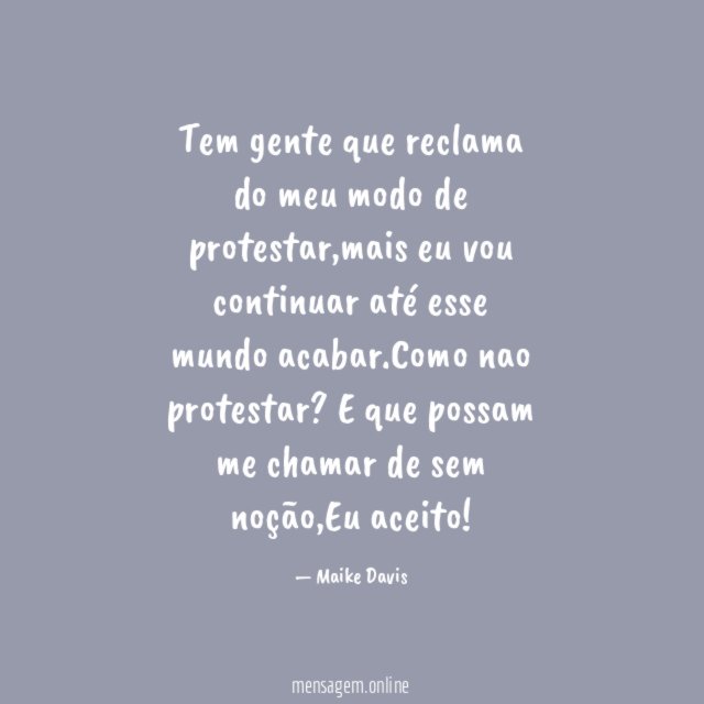 Tem gente que reclama do meu modo de protestar