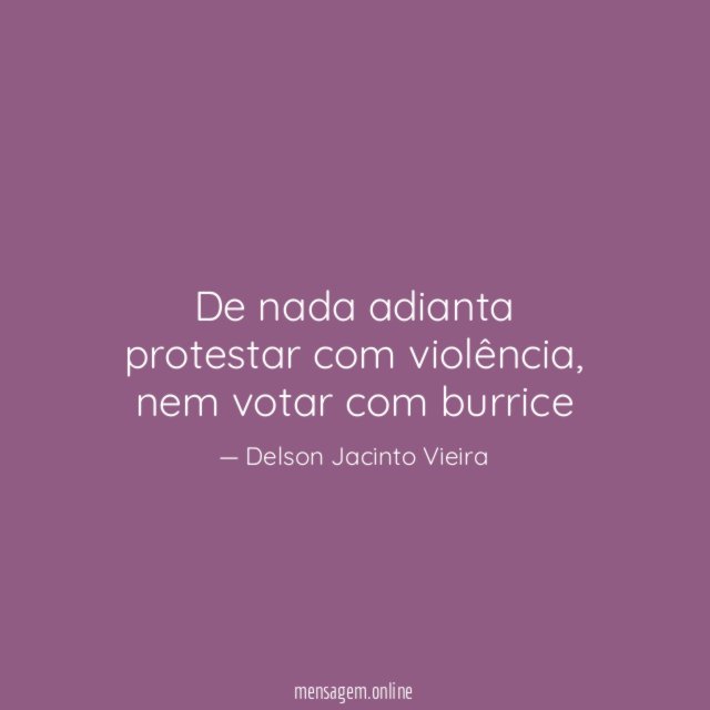 De nada adianta protestar com violência