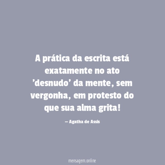 A prática da escrita está exatamente no ato 'desnudo' da mente