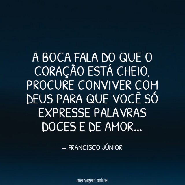 A boca fala do que o coração está cheio
