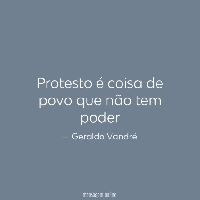 Protesto é coisa de povo que não tem poder