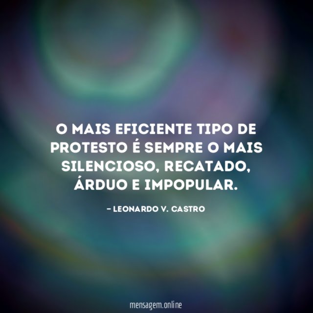 O mais eficiente tipo de protesto é sempre o mais silencioso