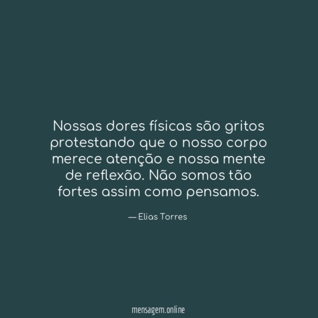 Nossas dores físicas são gritos protestando que
