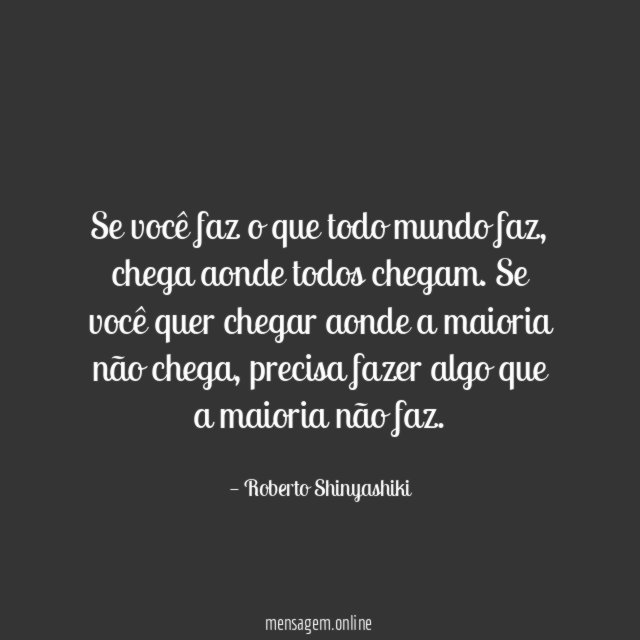 Se você faz o que todo mundo faz