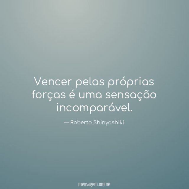 Vencer pelas próprias forças é uma sensação incomparável
