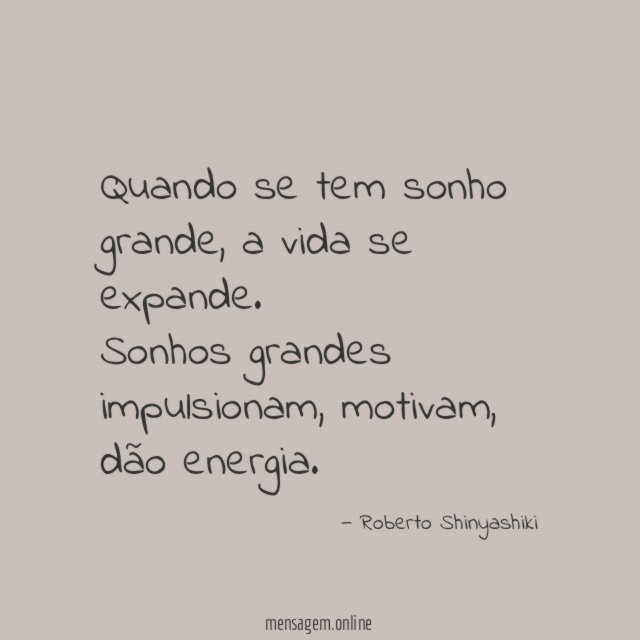 Quando se tem sonho grande