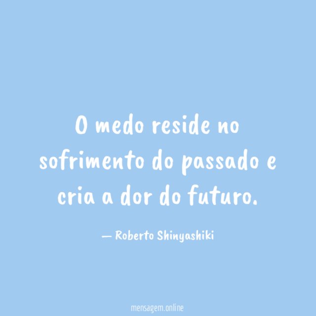 O medo reside no sofrimento do passado
