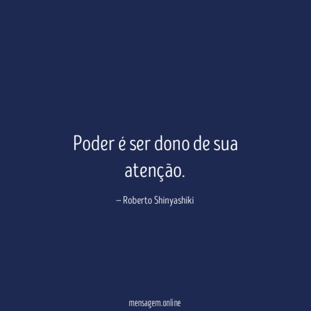 Poder é ser dono de sua atenção
