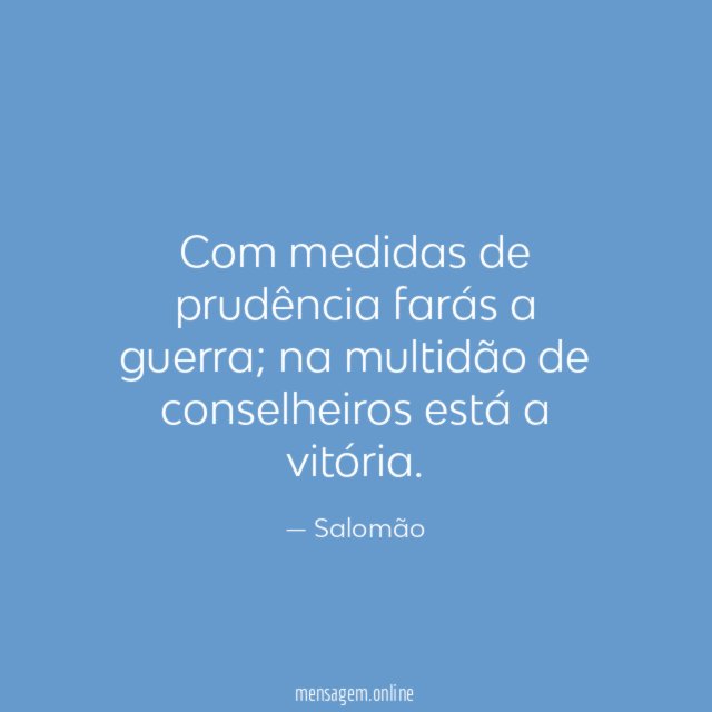 Com medidas de prudência farás a guerra
