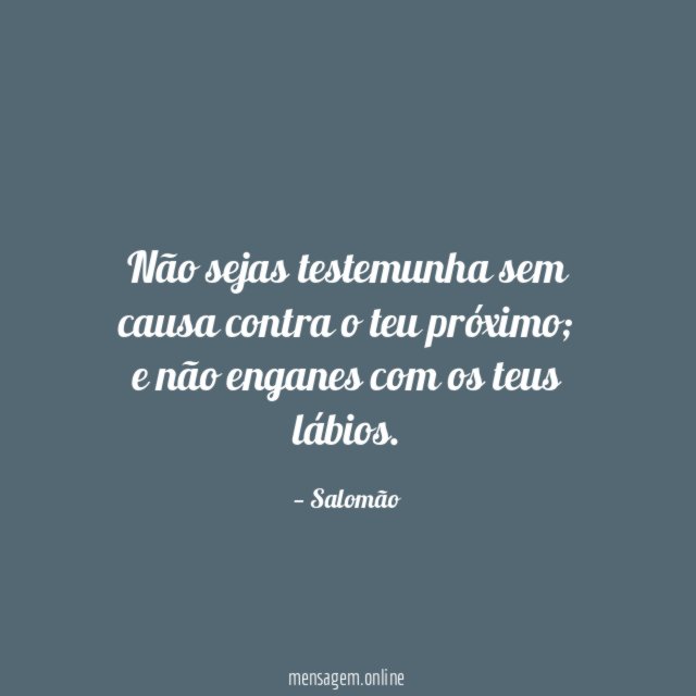 Não sejas testemunha sem causa contra o teu próximo