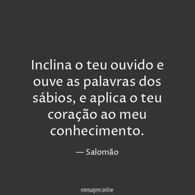 Inclina o teu ouvido e ouve as palavras dos sábios