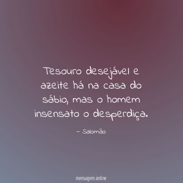 Tesouro desejável e azeite há na casa do sábio