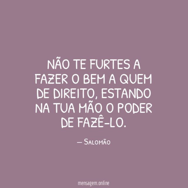 Não te furtes a fazer o bem a quem de direito