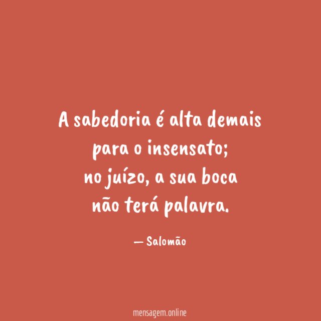 A sabedoria é alta demais para o insensato