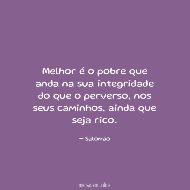 Melhor é o pobre que anda na sua integridade do que o perverso