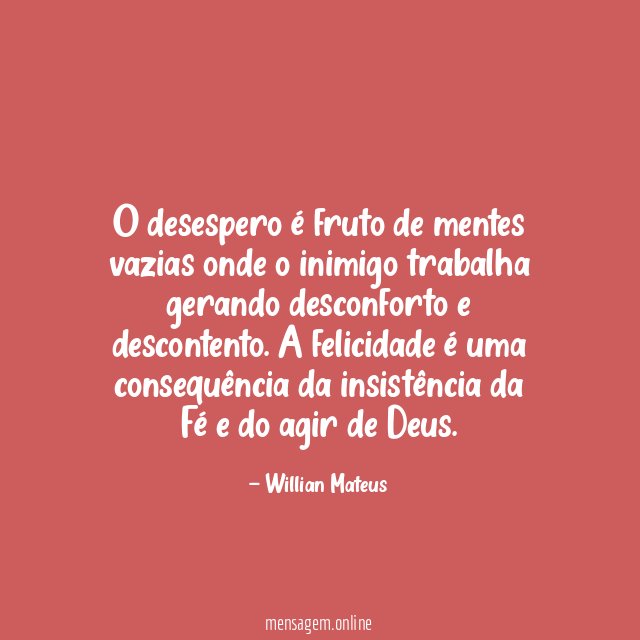 O desespero é fruto de mentes vazias onde