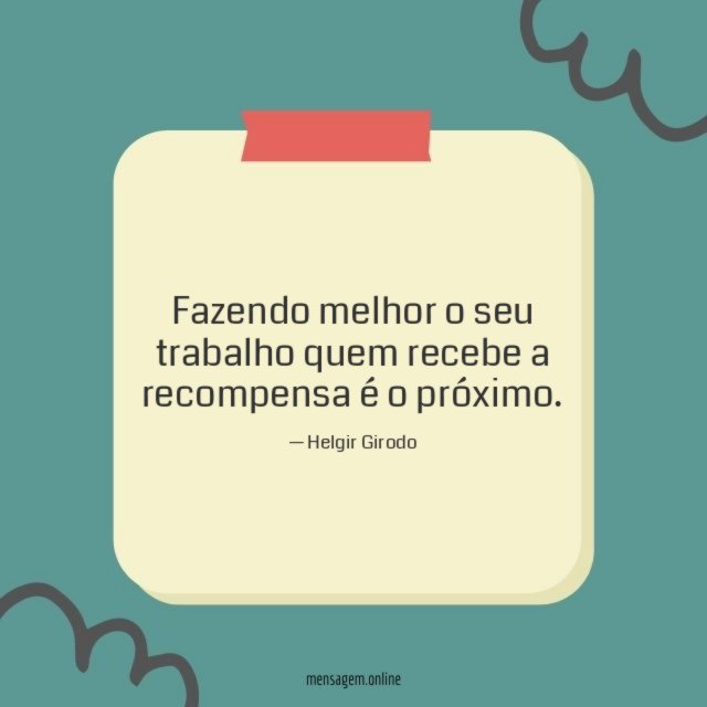 Fazendo melhor o seu trabalho quem recebe a recompensa é o próximo