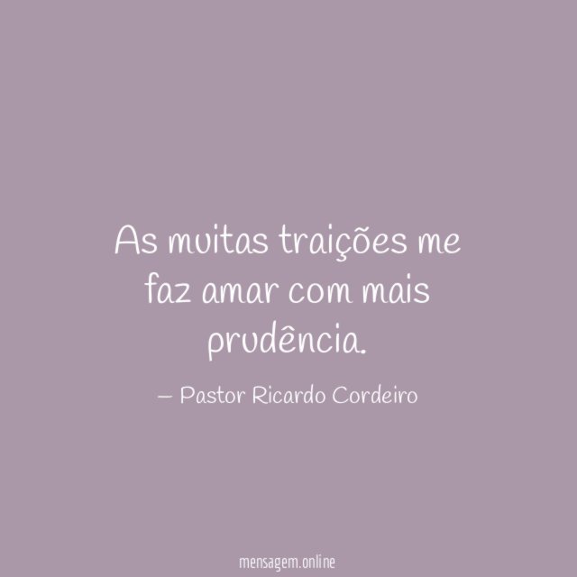 As muitas traições me faz amar com mais prudência