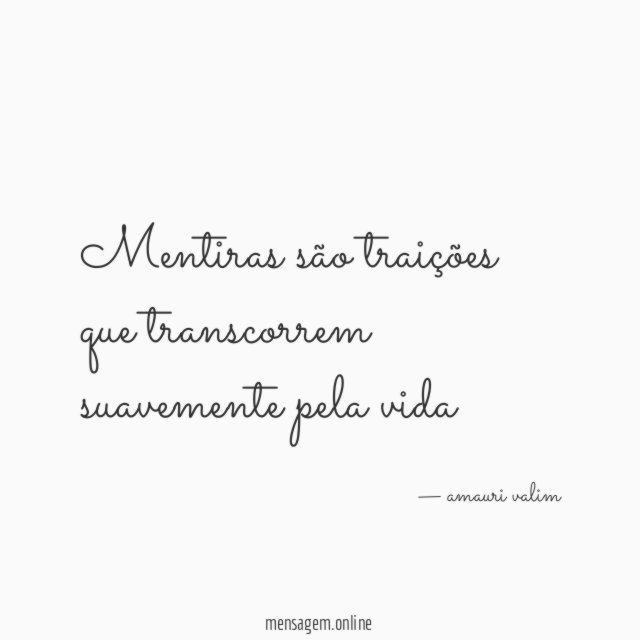 Mentiras são traições que transcorrem suavemente pela vida