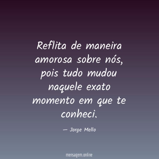 Reflita de maneira amorosa sobre nós
