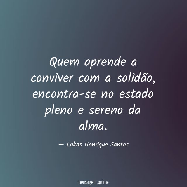 Quem aprende a conviver com a solidão