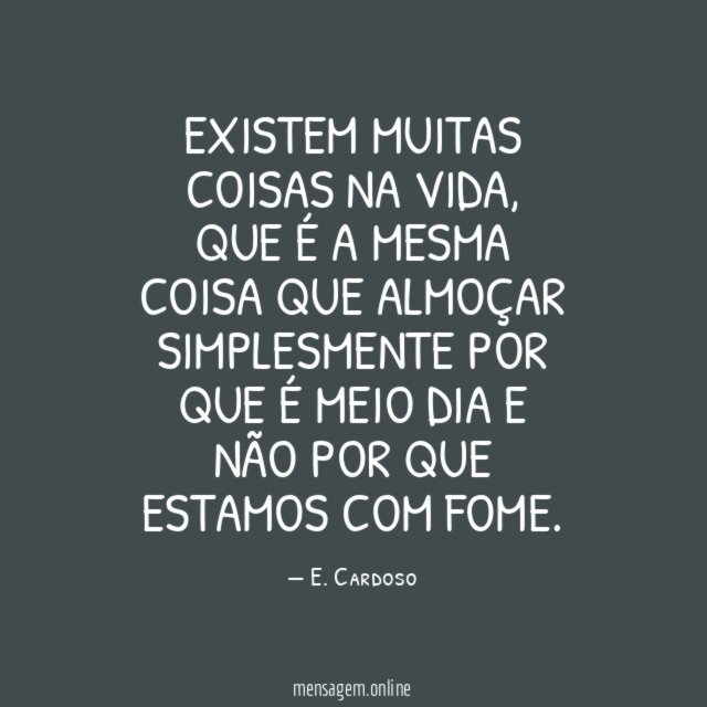 Existem muitas coisas na vida