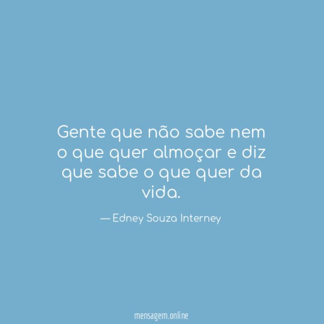 Gente que não sabe nem o que quer