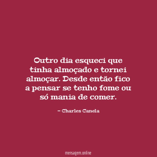 Outro dia esqueci que tinha almoçado e tornei almoçar