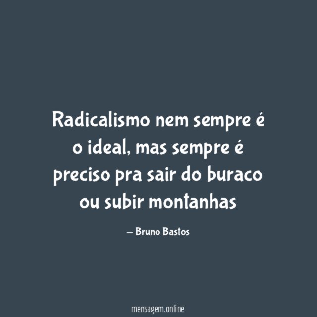 Radicalismo nem sempre é o ideal