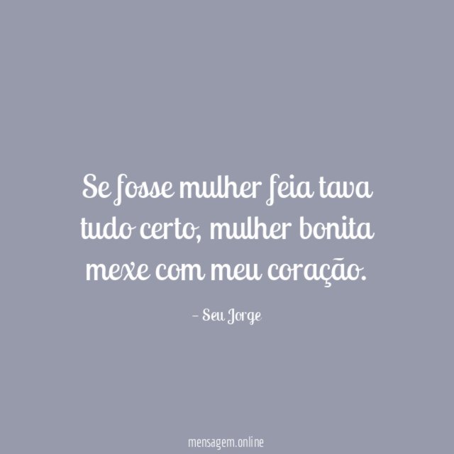 Se fosse mulher feia tava tudo certo