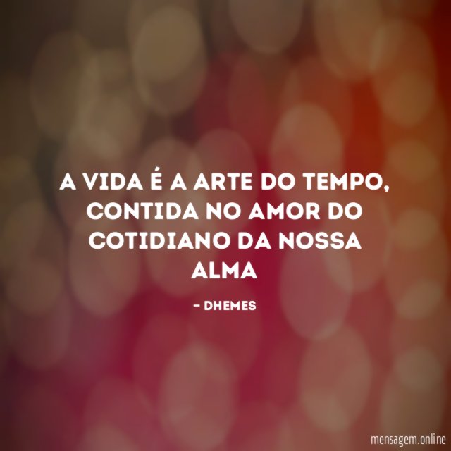 A vida é a arte do tempo