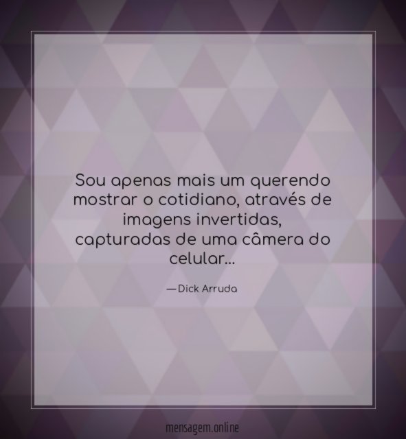 Sou apenas mais um querendo mostrar o cotidiano