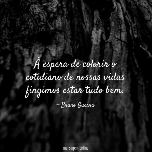 À espera de colorir o cotidiano de nossas vidas fingimos estar tudo bem