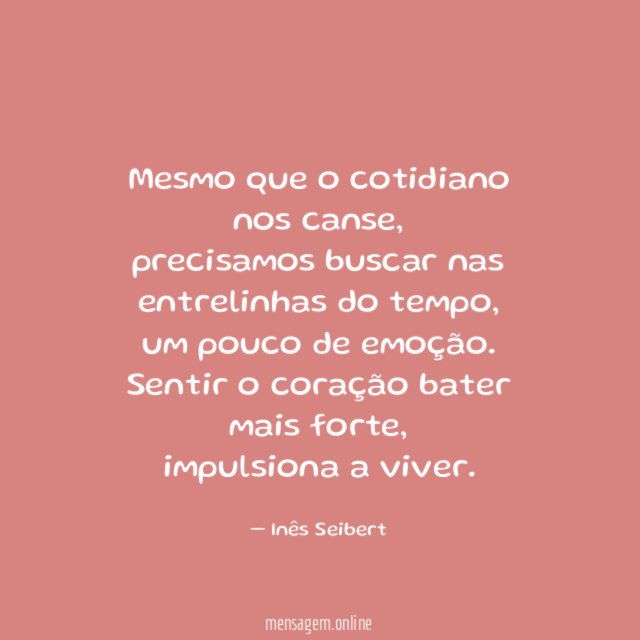 Mesmo que o cotidiano nos canse