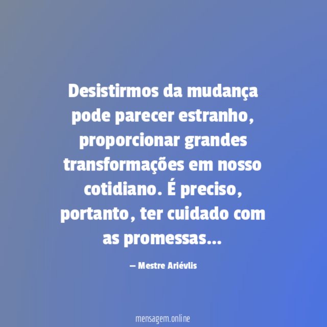 Desistirmos da mudança pode parecer estranho