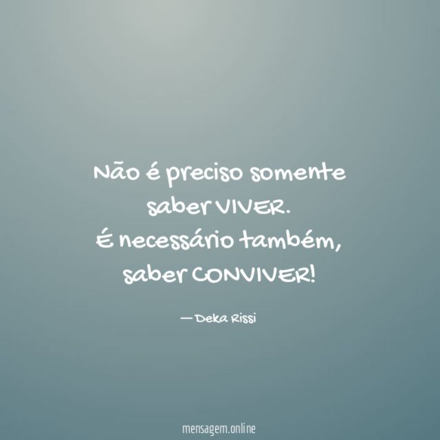 Não é preciso somente saber VIVER