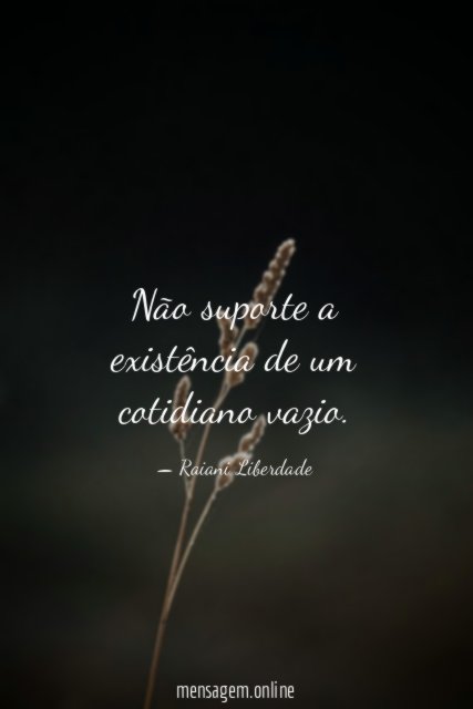 Não suporte a existência de um cotidiano vazio