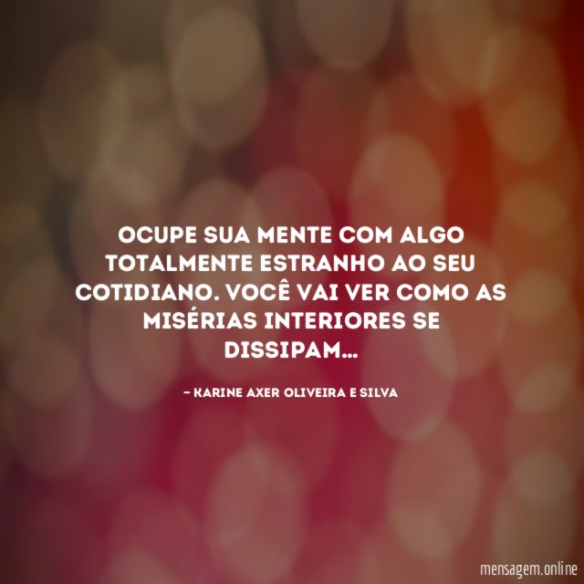 Ocupe sua mente com algo totalmente estranho ao seu cotidiano