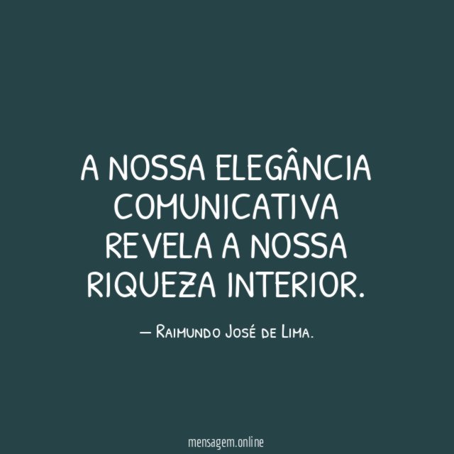 A nossa elegância comunicativa revela a nossa riqueza interior